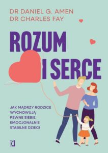 Okładka: Rozum i serce. Jak mądrzy rodzice wychowują pewne siebie, emocjonalnie stabilne dzieci