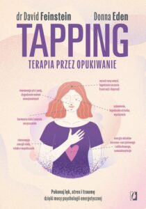 Okładka: Tapping. Terapia przez opukiwanie.. Pokonaj lęk, stres i traumę dzięki mocy psychologii energetycznej