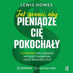 Okładka: Jak sprawić, aby pieniądze cię pokochały.. 7 sposobów, aby osiągnąć wolność finansową i wieść bogatsze życie
