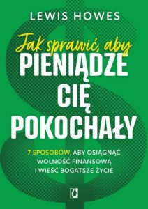 Okładka: Jak sprawić, aby pieniądze cię pokochały.. 7 sposobów, aby osiągnąć wolność finansową i wieść bogatsze życie