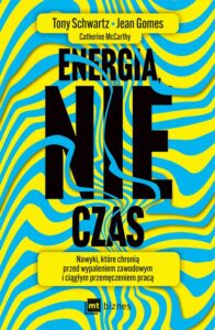 Okładka: Energia, nie czas. Nawyki, które chronią przed wypaleniem zawodowym i ciągłym przemęczeniem pracą