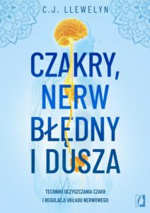 Okładka: Czakry, nerw błędny i dusza. Techniki oczyszczania czakr i regulacji układu nerwowego