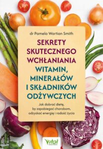 Okładka: Sekrety skutecznego wchłaniania witamin, minerałów i składników odżywczych