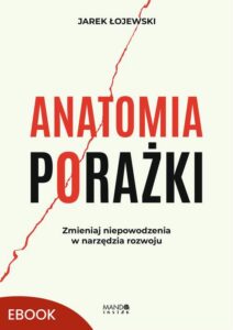 Okładka: Anatomia porażki. Zmieniaj niepowodzenia w narzędzia rozwoju