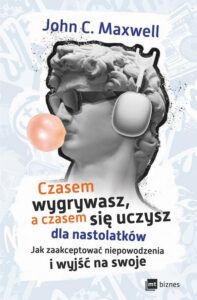 Okładka: Czasem wygrywasz, a czasem się uczysz! Dla nastolatków. Jak zaakceptować niepowodzenia i wyjść na swoje