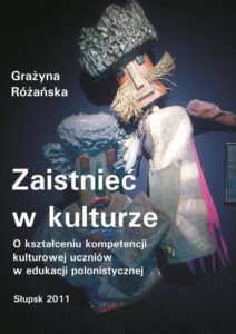 Okładka: Zaistnieć w kulturze. O kształceniu kompetencji kulturowej uczniów w edukacji polonistycznej
