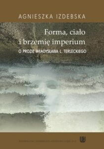 Okładka: Forma ciało i brzemię imerium. O prozie Władysława L. Terleckiego