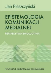 Okładka: Epistemologia komunikacji medialnej. Perspektywa ewolucyjna
