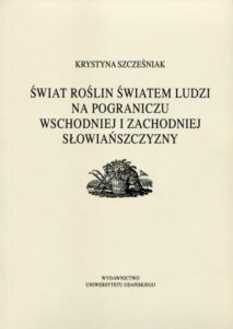 Okładka: Świat roślin światem ludzi na pograniczu wschodniej i zachodniej słowiańszczyzny