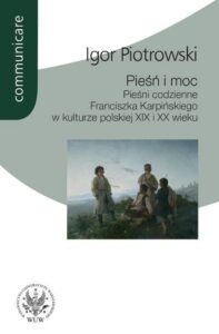 Okładka: Pieśń i moc. Pieśni codzienne Franciszka Karpińskiego w kulturze polskiej XIX i XX wieku