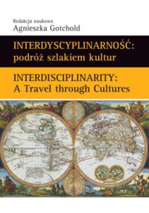 Okładka: Interdyscyplinarność : podróż szlakiem kultur. Interdisciplinarity : A Travel through Cultures