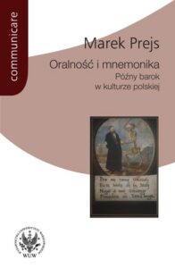 Okładka: Oralność i mnemonika. Późny barok w kulturze polskiej