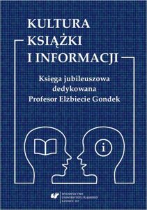 Okładka: Kultura książki i informacji. Księga jubileuszowa dedykowana Profesor Elżbiecie Gondek