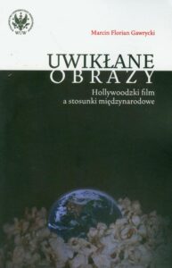 Okładka: Uwikłane obrazy. Hollywoodzki film a stosunki międzynarodowe