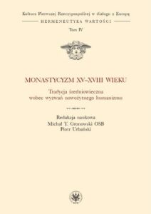 Okładka: Monastycyzm XV-XVIII w.. Tradycja średniowieczna wobec wyzwań nowożytnego humanizmu. Tom 4