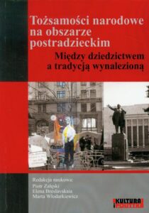 Okładka: Tożsamości narodowe na obszarze postradzieckim. Między dziedzictwem a tradycją wynalezioną
