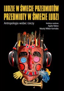 Okładka: Ludzie w świecie przedmiotów, przedmioty w świecie ludzi. Atropologia wobec rzeczy