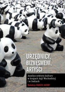 Okładka: Urzędnicy, biznesmeni, artyści. Analiza sektora kultury w krajach Azji Wschodniej i w Indiach
