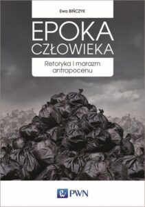 Okładka: Epoka człowieka. Retoryka i marazm antropocenu
