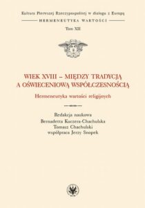 Okładka: Wiek XVIII - między tradycją a oświeceniową współczesnością. Hermeneutyka wartości religijnych