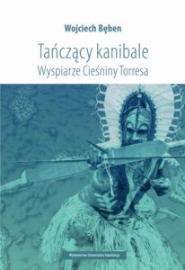 Okładka: Tańczący kanibale Wyspiarze Cieśniny Torresa