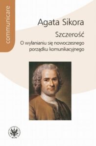 Okładka: Szczerość. O wyłanianiu się nowoczesnego porządku komunikacyjnego