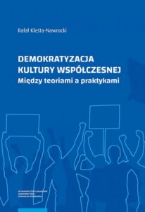 Okładka: Demokratyzacja kultury współczesnej. Między teoriami a praktykami
