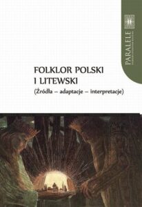 Okładka: Folklor polski i litewski. Źródła – adaptacje – interpretacje