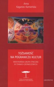 Okładka: Tożsamość na pograniczu kultur. Meksykańska grupa etniczna w stanach zjednoczonych