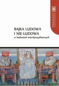 Okładka: Bajka ludowa i nie-ludowa w badaniach interdyscyplinarnych