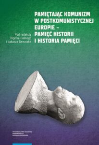 Okładka: Pamiętając komunizm w postkomunistycznej Europie – pamięć historii i historia pamięci