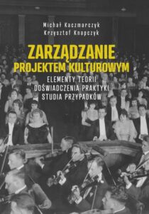 Okładka: Zarządzanie projektem kulturowym. Elementy teorii, doświadczenia, praktyki. Studia przypadków