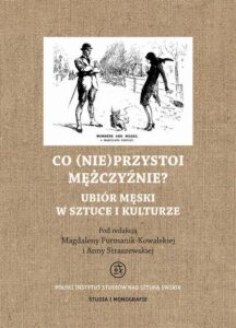 Okładka: Co (nie)przystoi mężczyźnie? Ubiór męski w sztuce i kulturze