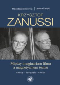 Okładka: Krzysztof Zanussi. Między imaginarium filmu a magnetyzmem teatru. Niemcy – Szwajcaria – Austria
