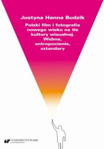 Okładka: Polski film i fotografia nowego wieku na tle kultury wizualnej. Widma, antropocienie, sztandary