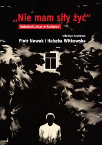 Okładka: Nie mam siły żyć. Autodestrukcja w kulturze