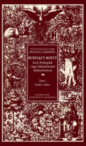 Okładka: Budujący mosty. Jerzy Prokopiuk i jego oddziaływanie kulturotwórcze. Tom 1