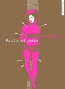 Okładka: Kruche jest piękne. Męskości w polskiej prozie emancypacyjnej po 1989 roku