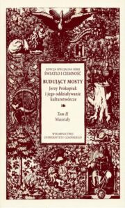 Okładka: Budujący mosty. Jerzy Prokopiuk i jego oddziaływanie kulturotwórcze. Tom 2