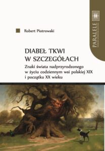 Okładka: Diabeł tkwi w szczegółach. Znaki świata nadprzyrodzonego w życiu codziennym wsi