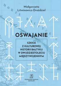 Okładka: Oswajanie. Szkice z kulturowej historii Bałtyku w dwudziestoleciu międzywojennym