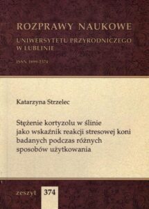 Okładka: Stężenie kortyzolu w ślinie jako wskaźnik reakcji stresowej koni badanych podczas różnych sposobów użytkowania