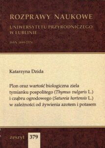 Okładka: Plon oraz wartość biologiczna ziela tymianku pospolitego (Thymus vulgaris L.) i cząbru ogrodowego (Satureia hortensis L.) w zależności od żywienia azotem i potasem