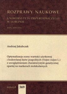 Okładka: Optymalizacja oceny wartości użytkowej i hodowlanej lisów pospolitych (Vulpes vulpes L.) z uwzględnieniem charakterystyki genetycznej opartej na markerach molekularnych