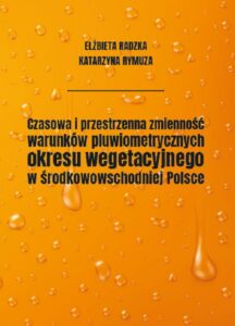 Okładka: Czasowa i przestrzenna zmienność warunków pluwiometrycznych okresu wegetacyjnego w środkowowschodniej Polsce