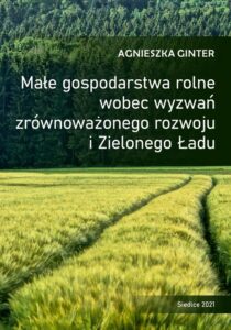 Okładka: Małe gospodarstwa rolne wobec wyzwań zrównoważonego rozwoju i Zielonego Ładu