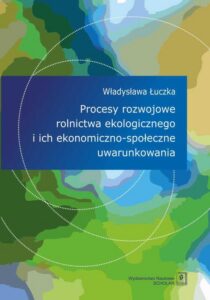Okładka: Procesy rozwojowe rolnictwa ekologicznego i ich ekonomiczno-społeczne uwarunkowania