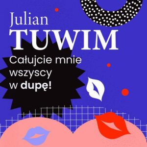 Okładka: Wiersz, w którym autor grzecznie, ale stanowczo uprasza liczne zastępy bliźnich, aby go w dupę pocałowali