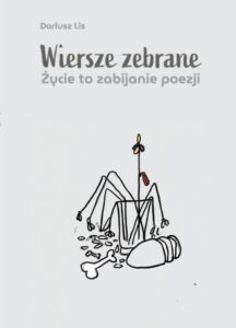 Okładka: Wiersze zebrane. Życie to zabijanie poezji