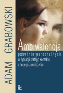 Okładka: Ambiwalencja postaw interpersonalnych w sytuacji stałego kontaktu i po jego zakończeniu